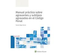 Manual Práctico Sobre Agravantes y Subtipos Agravados En El Código Penal (SIN COLECCION)