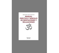 MANUAL PRÁCTICO Y SENCILLO DE MEDITACIONES Y RELAJACIONES: MEDITACIONES Y RELAJACIONES FÁCILES