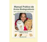 Manual Prático de Areias Biodegradáveis: Descubra como escolher a melhor areia para seu gato, manter a caixa sempre limpa e ainda cuidar do meio ambiente