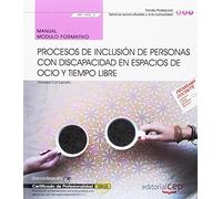 Manual. Procesos de inclusión de personas con discapacidad en espacios de ocio y tiempo libre (MF1450_3). Certificados de profesionalidad. Promoción e ... con discapacidad (SSCE0111) (SIN COLECCION)