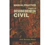 Manual pröctico para la desobediencia civil (Ensayo y Testimonio)