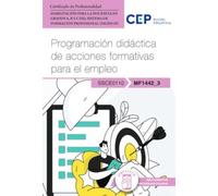 Manual. Programación didáctica de acciones formativas para el empleo (MF1442_3). Habilitación para la Docencia en grados A, B y C del Sistema de ... (SSCE0110). Certificados profesionales.