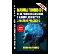 MANUAL PROHIBIDO DE LA PSICOLOGÍA OSCURA Y MANIPULACIÓN ÉTICA. 210 CASOS PRÁCTICOS