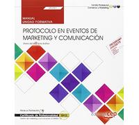 Manual. Protocolo en eventos de marketing y comunicación (UF2397). Certificados de profesionalidad. Gestión de marketing y comunicación (COMM0112) (SIN COLECCION)