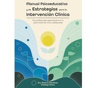 Manual Psicoeducativo y de Estrategias para la Intervención Clínica: Para profesionales especializados en la salud mental niños y adolescentes