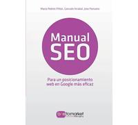 Manual SEO. Posicionamiento web en Google para un marketing más eficaz | Jose Panzano , Gonzalo Arrabal , María Piñón Pedrós
