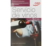 Manual. Servicio de vinos (MF1048_2). Certificados de profesionalidad. Servicios de restaurante (HOTR0608) (SIN COLECCION)
