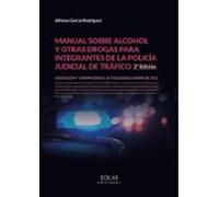 Manual sobre alcohol y otras drogas para integrantes de la policía judicial de tráfico: (2ª Edición actualizada a enero de 2023) (SIN COLECCION)