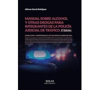 Manual sobre alcohol y otras drogas para integrantes de la policía judicial de tráfico: (2ª Edición actualizada a enero de 2023) (SIN COLECCION)