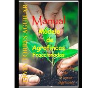 Manual sobre el Modelo de Agrofincas Fraccionadas: Fractional Ownership de Tierras Agrícolas (Agricultura como activo financiero)