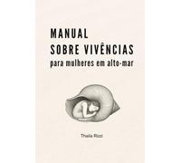 Manual sobre vivências para mulheres em alto-mar - Um livro sobre burnout, silêncio e resistência feminina - escrito no fundo de um oceano nada pacífico.