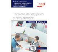 Manual. Técnicas de recepción y comunicación (MF0975_2). Certificados de profesionalidad. Actividades administrativas en la relación con el cliente (ADGG0208) (FORMACION)