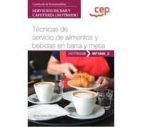 Manual. Técnicas de servicio de alimentos y bebidas en barra y mesa (MF1046_2). Certificados de profesionalidad. Servicios de bar y cafetería (HOTR0508) (FORMACION)