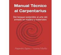 Manual Técnico al Carpentarius: Del bosque sostenible al arte del armado en madera y materiales