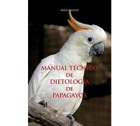 MANUAL TÉCNICO de DIETOLOGÍA de PAPAGAYOS (Fuori collana)