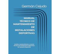 MANUAL TÉCNICO DE MANTENIMIENTO DE INSTALACIONES DEPORTIVAS: Gestión, mantenimiento y control técnico de instalaciones deportivas