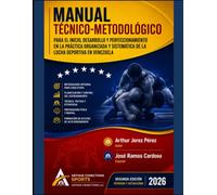 Manual Técnico-Metodológico para el Inicio, Desarrollo y Perfeccionamiento en la Práctica Organizada y Sistemática de la Lucha Deportiva en Venezuela