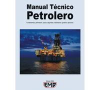 Manual Técnico Petrolero: Fundamentos, perforación, pozos, seguridad, robotización, glosario, ejercicios