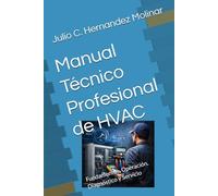 Manual Técnico Profesional de HVAC: Fundamentos, Operación, Diagnóstico y Servicio