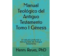 Manual Teológico del Antiguo Testamento Tomo I Génesis: Un estudio profundo y estructurado del Antiguo Testamento