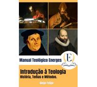 Manual Teológico Energes: Introdução à Teologia - História, Temas e Métodos.