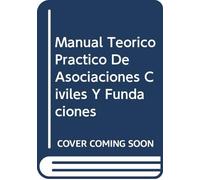 Manual Teórico Práctico De Asociaciones Civiles Y Fundaciones