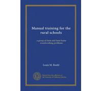 Manual training for the rural schools: a group of farm and farm home woodworking problems