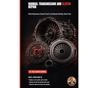 Manual Transmission and Clutch Repair: A Hands-On Guide to Gearboxes and Clutches (The Complete Home Mechanic: Master Auto Repair from Brakes to Engine Rebuild)