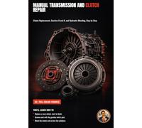 Manual Transmission and Clutch Repair: A Hands-On Guide to Gearboxes and Clutches (The Complete Home Mechanic: Master Auto Repair from Brakes to Engine Rebuild)