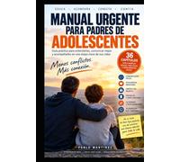 MANUAL URGENTE PARA PADRES DE ADOLESCENTES: Lo que nadie te dijo (Volver a empezar)