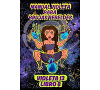 Manual violeta para brujas rebeldes: 8 (Violeta 13)