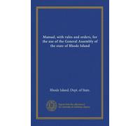 Manual, with rules and orders, for the use of the General Assembly of the state of Rhode Island