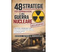 MANUALE: 48 STRATEGIE PER SOPRAVVIVERE A UNA GUERRA NUCLEARE: Quello che il governo non ti dice: Manuale tattico di sopravvivenza e difesa civile per affrontare emergenze e fallout nucleare.
