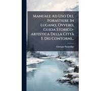 Manuale Ad Uso Del Forastiere In Lugano, Ovvero, Guida Storico-artistica Della CittÃ E Dei Contorni...