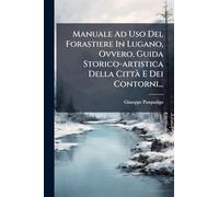 Manuale Ad Uso Del Forastiere In Lugano, Ovvero, Guida Storico-artistica Della CittÃ E Dei Contorni...