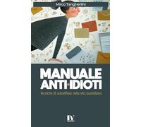 MANUALE ANTI-IDIOTI: Tecniche di autodifesa nella vita quotidiana