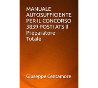 MANUALE AUTOSUFFICIENTE PER IL CONCORSO 3839 POSTI ATS Il Preparatore Totale (Manuali Centamore per la preparazione ai concorsi pubblici)