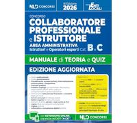 Manuale collaboratore e istruttore dell'area amministrativa cat. B e C negli enti locali, manuale con teoria e quiz 2026. Con guida alla prova teorico-pratica e alla redazione degli atti e con un ...