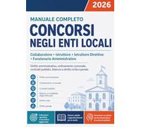 MANUALE COMPLETO CONCORSI NEGLI ENTI LOCALI: Diritto amministrativo, ordinamento comunale, contratti pubblici, bilancio e diritto civile e penale - ... Direttivo, Funzionario (Concorsi Pubblici)
