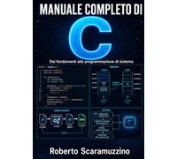 MANUALE COMPLETO DI C: Dai fondamenti alla programmazione di sistema (Elettronica. Manuali e Laboratori)