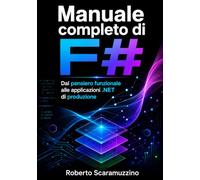 Manuale completo di F#: Dal pensiero funzionale alle applicazioni .NET di produzione: 43 (Programmazione)