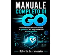 Manuale completo di GO: Dai fondamenti alla concorrenza, ai generics e alla programmazione di rete moderna: 27