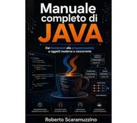 Manuale completo di JAVA: Dai fondamenti alla programmazione a oggetti moderna e concorrente (Elettronica. Manuali e Laboratori)