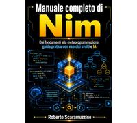Manuale completo di Nim: Dai fondamenti alla metaprogrammazione: guida pratica con esercizi svolti e IA: 55 (Programmazione)