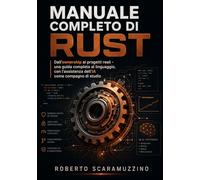 MANUALE COMPLETO DI RUST: Dall'ownership ai progetti reali - una guida completa al linguaggio, con l'assistenza dell'IA come compagno di studio. (Elettronica. Manuali e Laboratori)
