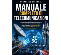 Manuale completo di telecomunicazioni.: Progettazione , installazione e manutenzione di reti e sistemi di comunicazione spiegate passo per passo ; ... di rete, internet e sicurezza informatica.