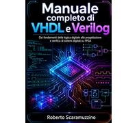 Manuale completo di VHDL e Verilog: Dai fondamenti della logica digitale alla progettazione e verifica di sistemi digitali su FPGA (Mondi matematici)