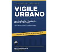 Manuale Completo per i Concorsi di Vigile Urbano: Agenti e Ufficiali di Polizia Locale, Municipale e Provinciale. Teoria, Quiz Commentati e ... (Concorsi Polizia Locale - D&P Formazione)