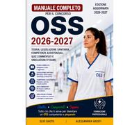 MANUALE COMPLETO PER IL CONCORSO OSS 2026-2027: Teoria, Legislazione Sanitaria, Competenze Assistenziali, Quiz Commentati e Simulazioni d'Esame (PROFESSIONI SOCIO-SANITARIE)