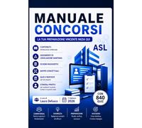 MANUALE CONCORSI: Collaboratore Amministrativo e Assistente Amministrativo ASL - Legislazione Sanitaria; Quiz e Risposte; Schemi Riassuntivi; Mappe concettuali